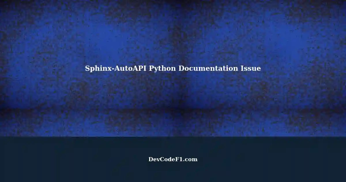 Weird Issue with Sphinx-AutoAPI and Python Documentation