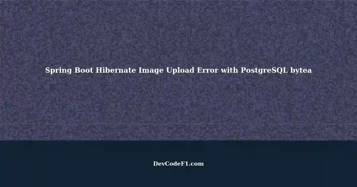 error-in-spring-boot-hibernate-image-upload-using-postgresql-bytea-format