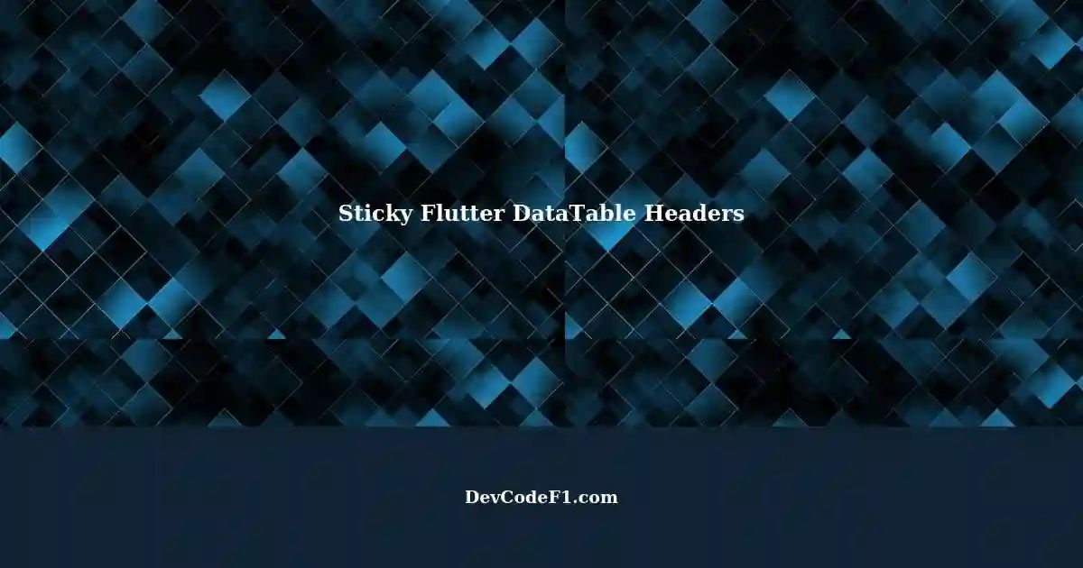 Making Flutter DataTable Headers Sticky and Scrollable: A Solution