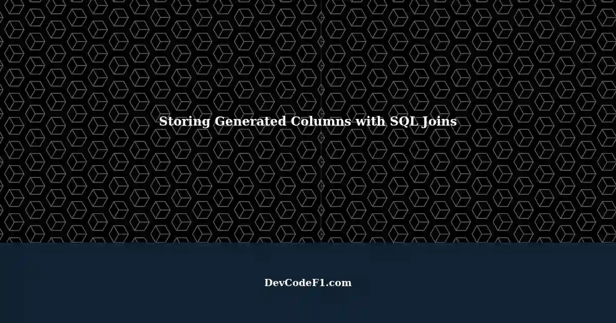 Storing Generated Columns with SQL Joins: A Full Name Example