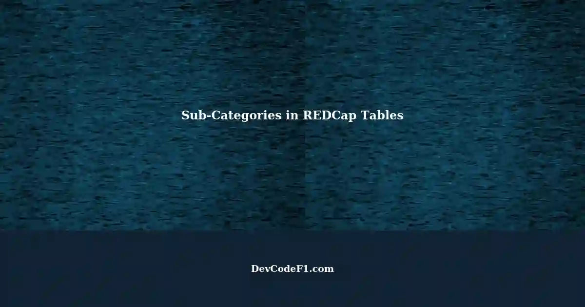 Making Sub-Categories within a Table in REDCap