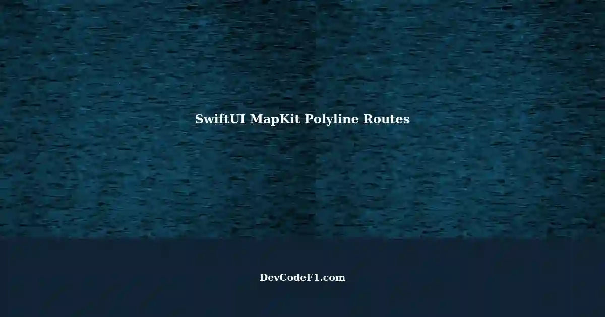 Accessing Route Information in SwiftUI MapKit with Polyline