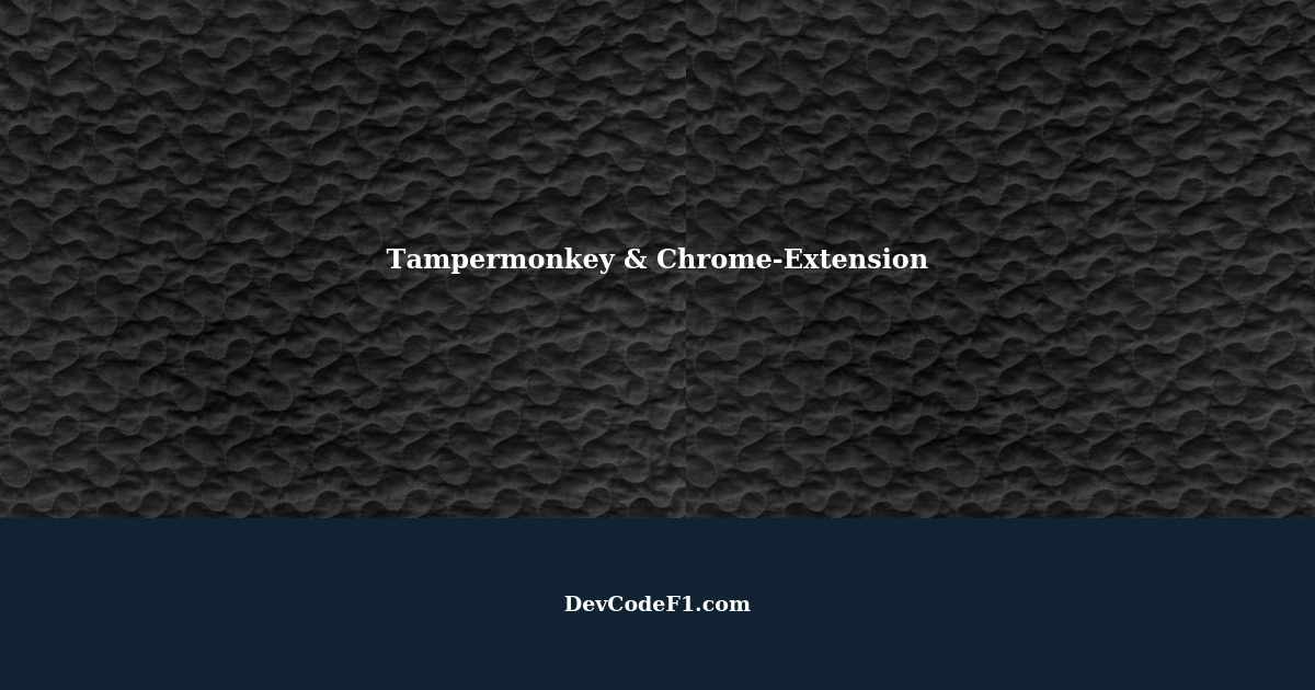 Accessing ChromeExtension// with Tampermonkey A Guide