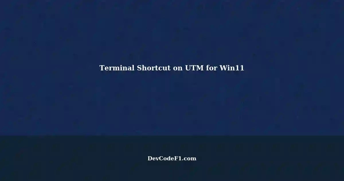 Shortcut to Terminal Windows Virtual Machine on UTM for Windows 11 on
