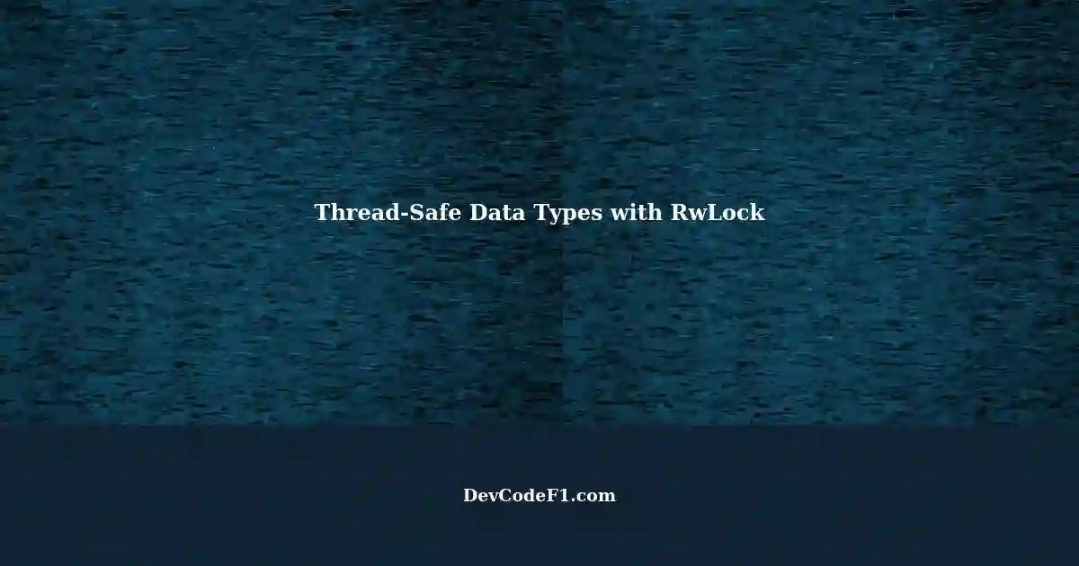 Implementing ThreadSafe Data Types with SafeMake RefCell Sync and SendData Containing Protected