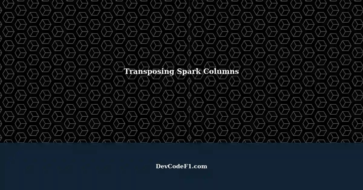 transposing-column-values-in-spark-a-table-makeover