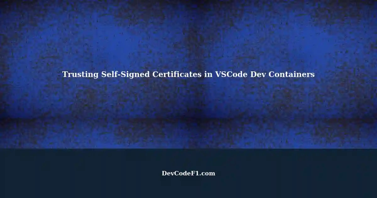 trusting-self-signed-proxy-firewall-certificates-in-visual-studio-code