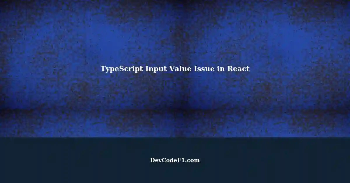 Cannot get input value using typescript in react a fix
