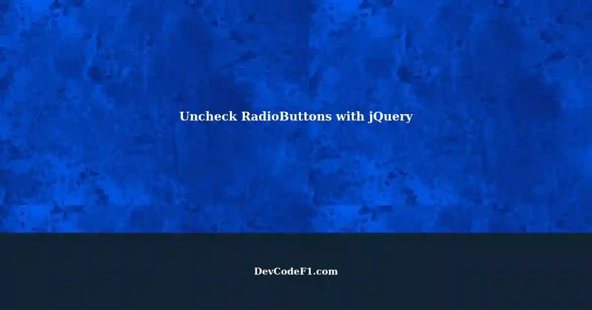 Uncheck RadioButtons with jQuery A Quick Solution