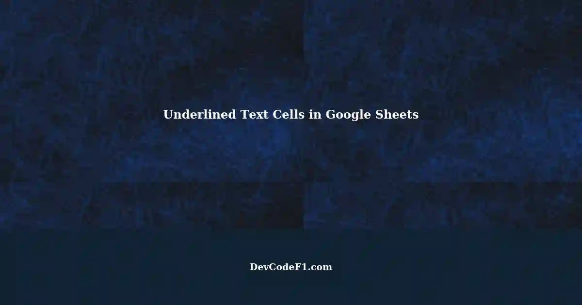 Finding Underlined Text Cells in Google Sheets A Solution
