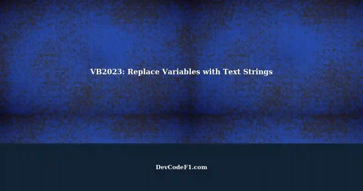 Replace Variable Names with Text Strings A Guide for VB2023 Software