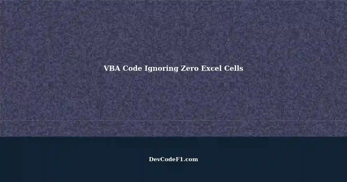 Handling VBA Code Ignoring Zero Excel Cells