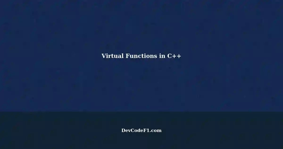 Virtual Functions in Useful C++: A Deep Dive