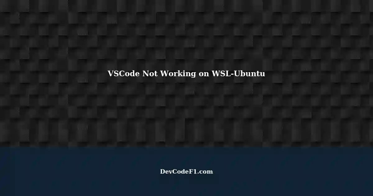 vscode-on-wsl-ubuntu-not-working-what-s-the-issue