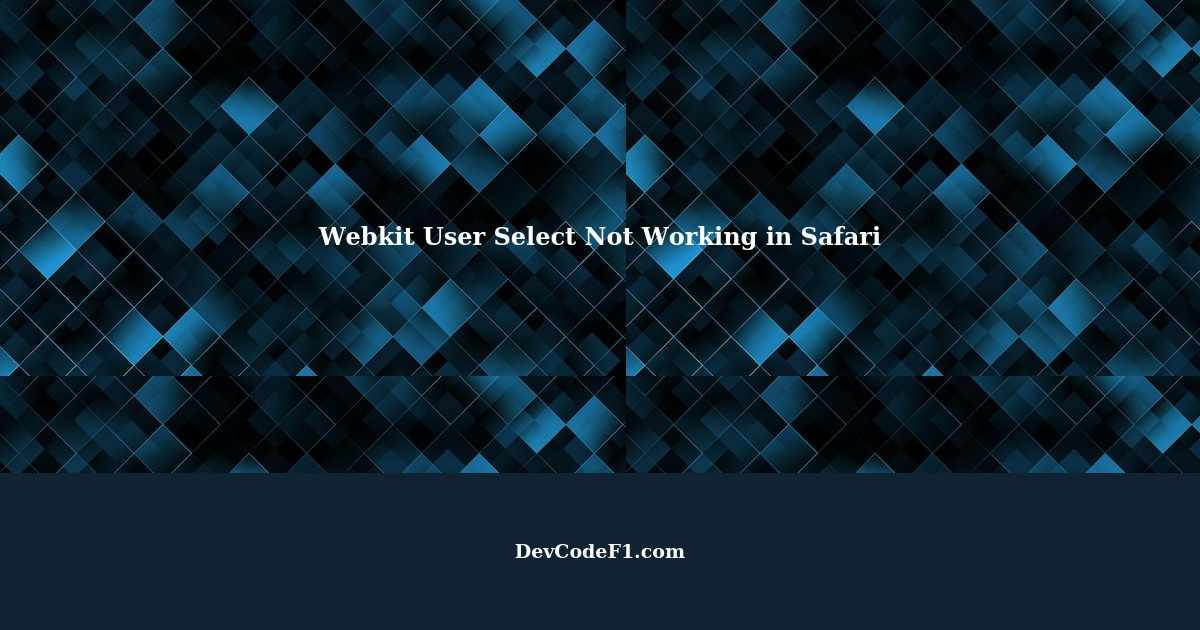 Webkit User Select Not Working in Safari