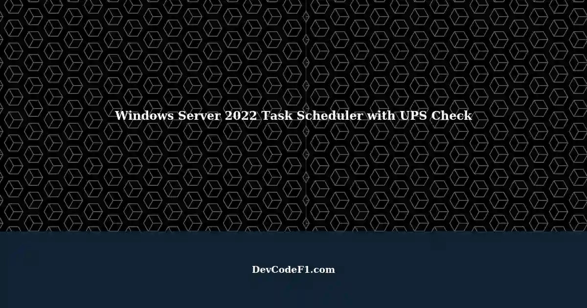 Automating Windows Server 2022 Task Scheduler Check UPS Battery Every