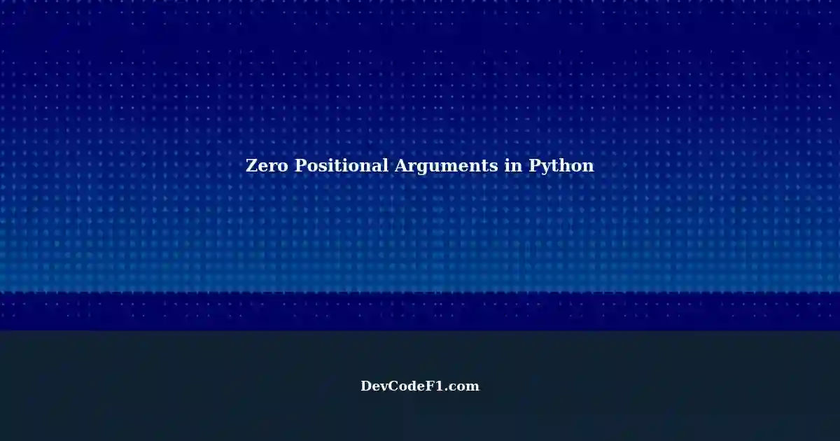 Python Function Calls Zero Positional Arguments: A Weird Issue