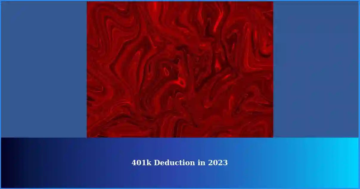 Understanding 401k Deduction in 2023 Paychecks