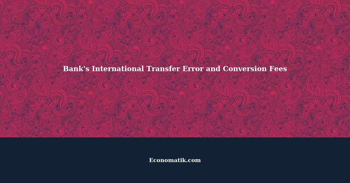 Who is Responsible for a Bank's International Transfer Error and Conversion Fees?