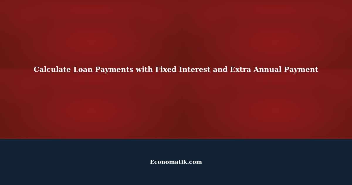 Calculate Loan Payments Fixed Interest, Monthly Payment, and Extra