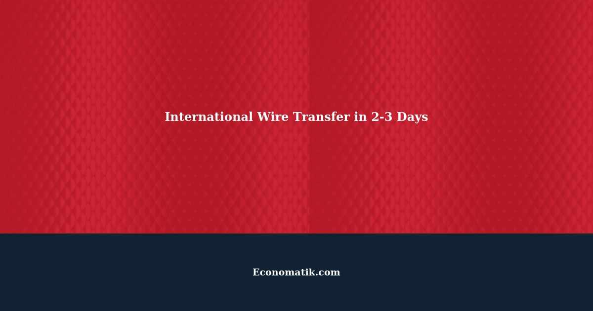 How to Make an International Wire Transfer in 23 Days