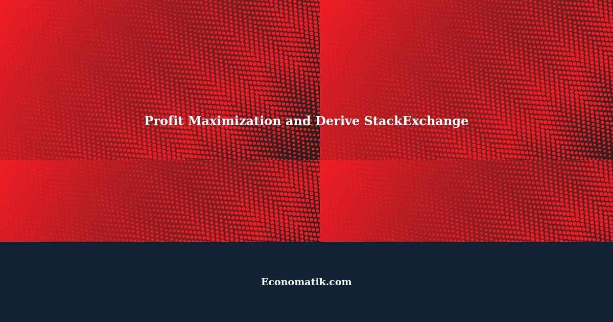 Profit Maximization A Comprehensive Guide to Derive StackExchange(08)
