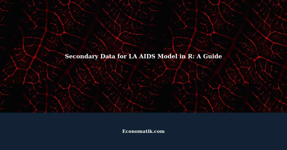 Using Secondary Data for LA AIDS Model in R A Comprehensive Guide