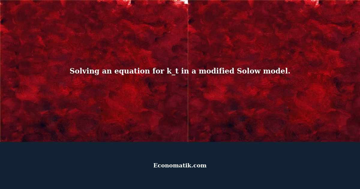 solving-an-equation-for-k-t-in-a-modified-solow-model