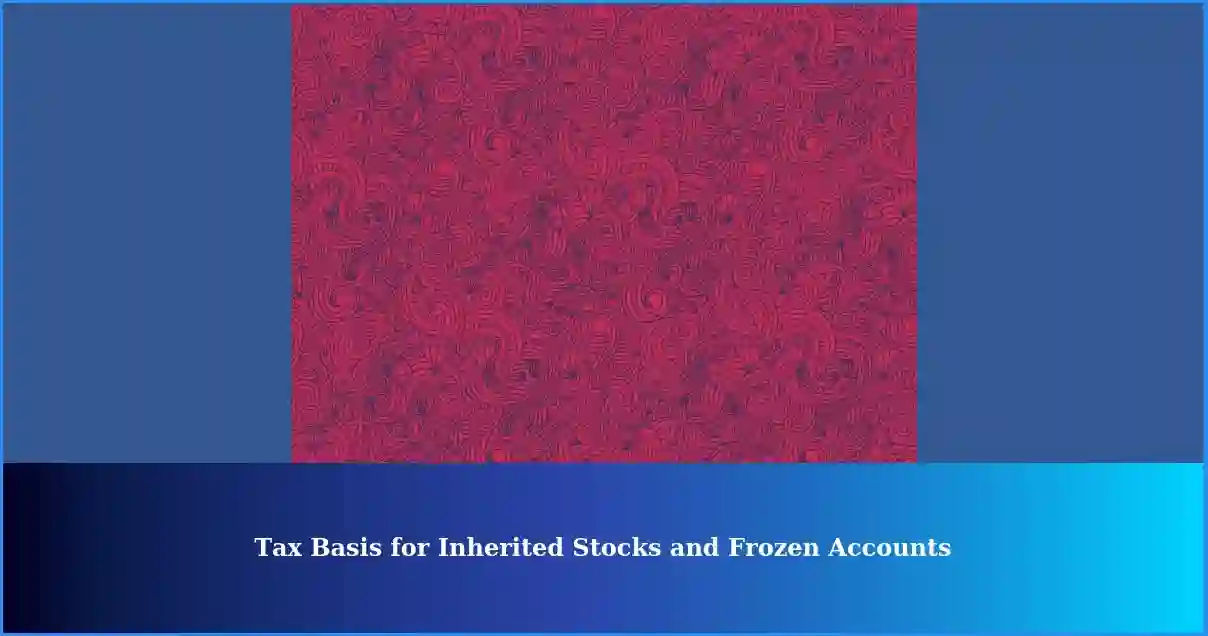 Tax Basis for Inherited Stocks and Bonds Brokerage Firm Freezes