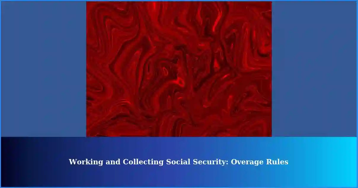 Understanding working and collecting social security correct overage 