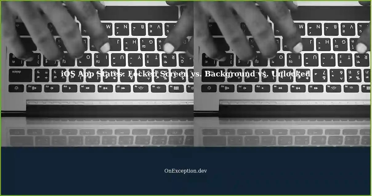 Differentiating iOS App States Swift Locked Screen, App Opened in