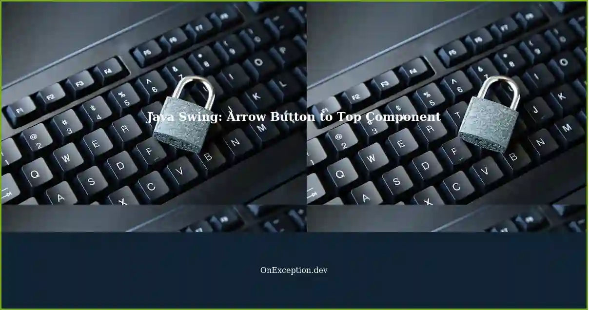 Permanently Bringing a Component to the Top in Java Swing: Arrow Button ...