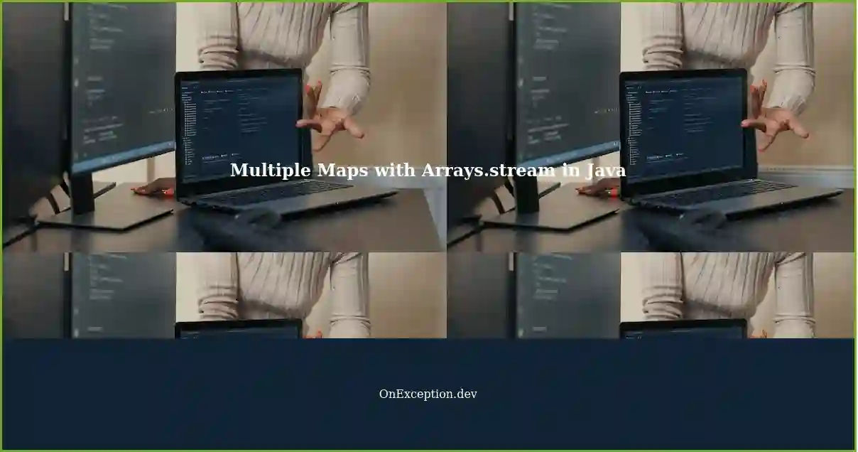 Creating Multiple Maps using Arrays.stream in Java A StepbyStep Guide