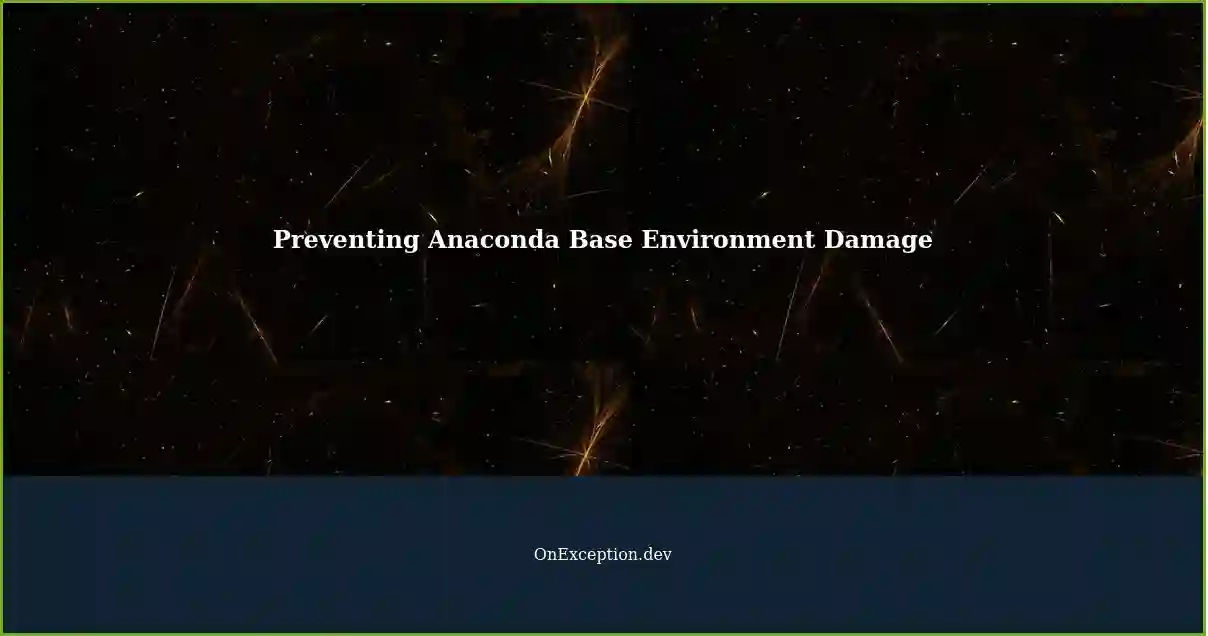 Preventing Anaconda Base Environment Damage