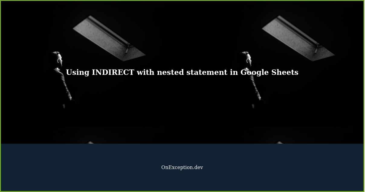 using-indirect-to-reference-sheet-with-nested-statement-in-google-sheets