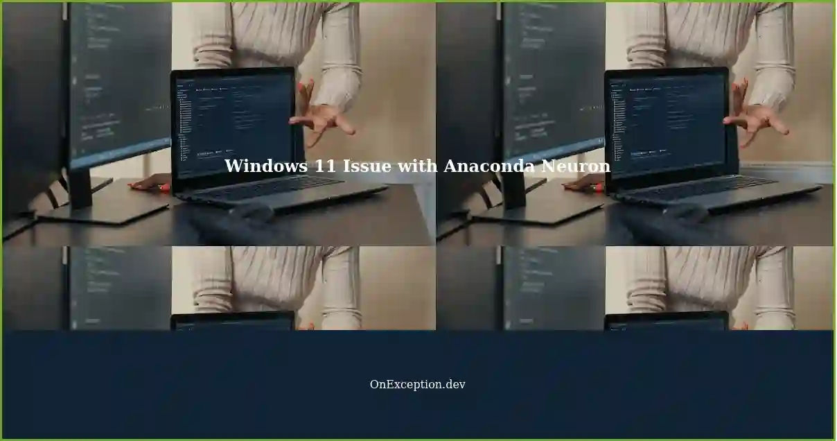 Windows 11 Upgrade: Anaconda Neuron Runs Without Issues on W10 but
