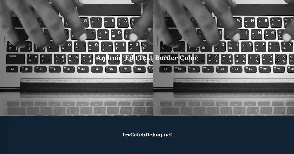 Changing Border Color of EditText with Username/Password Selection in ...