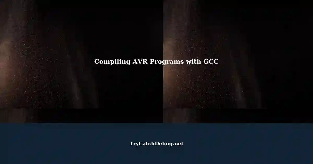 Compiling AVR Programs using Standard GCC: A Step-by-Step Guide