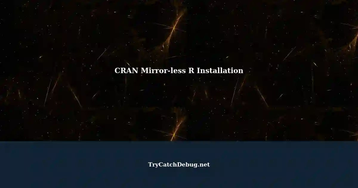 Use CRAN without setting mirror A Practical Guide for R Users