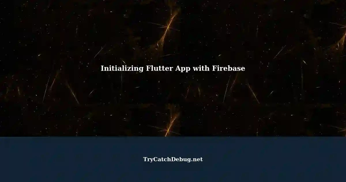 Firebase Error Occurring during Initialization of Flutter App