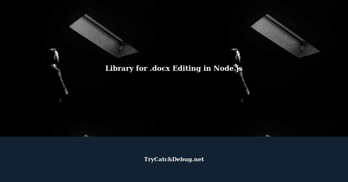 Choosing a .docx Editing Library for Node.js and Filling Multiple Labels Issue