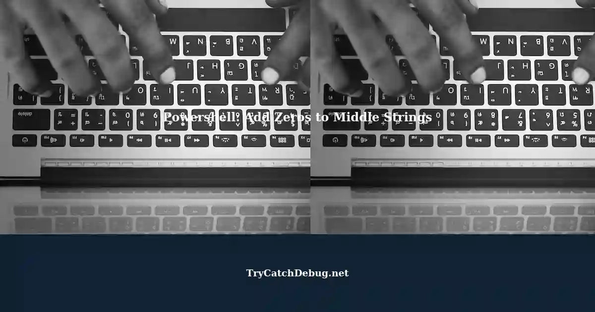 Automating String Manipulation with Powershell Adding Leading Zeros to