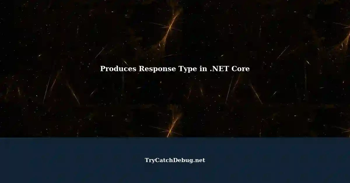 Understanding Produces Response Type Annotation in Core for REST