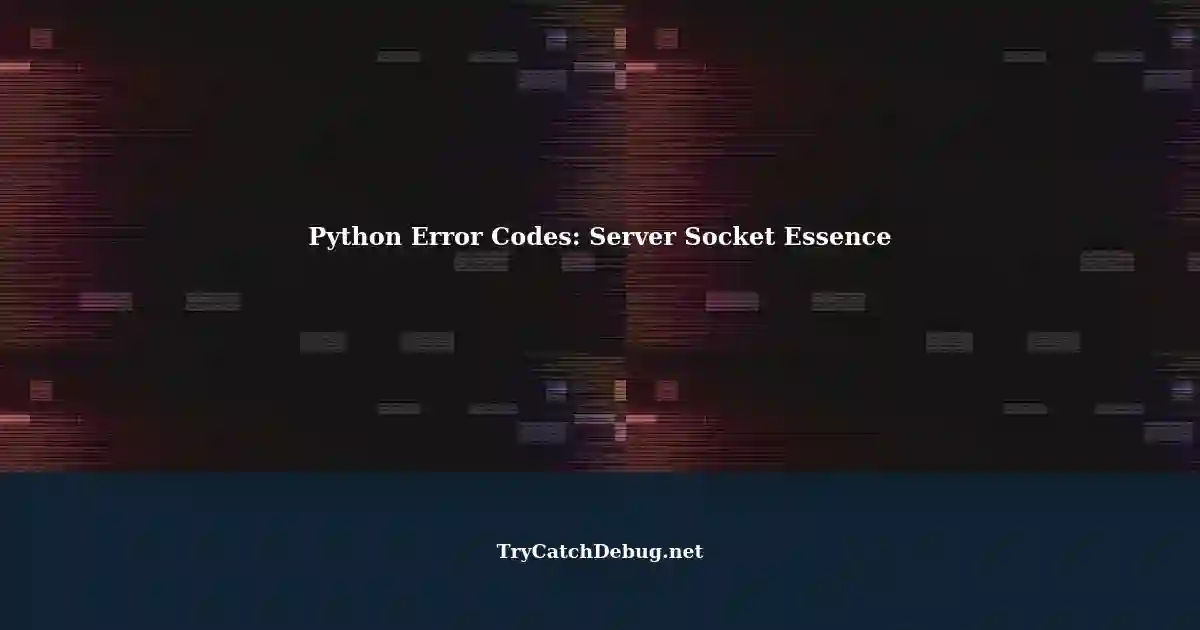 Understanding Error Codes in Python: Essence of Code Server Socket