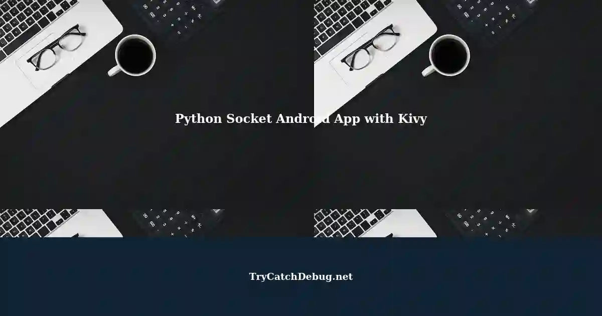 Developing an Android App with Python Socket using Kivy
