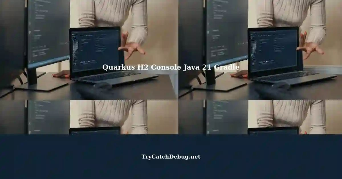 Adding H2 Console to Quarkus Application using Java 21 with Gradle