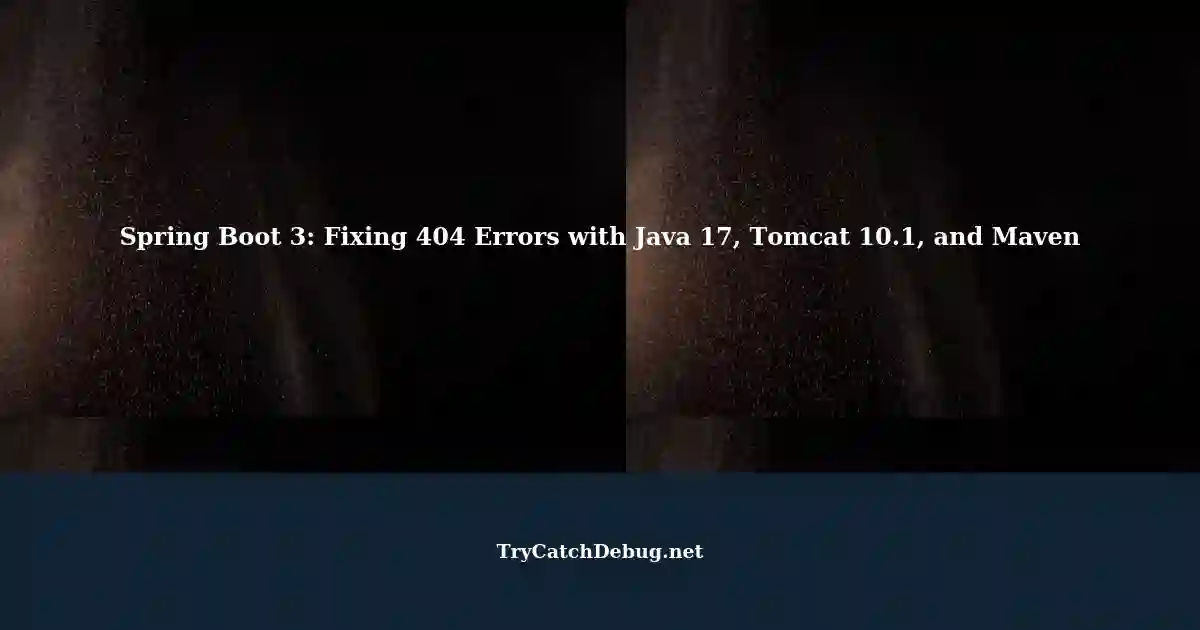 Resolving 404 Errors In Spring Boot 3 Application With Java 17 Tomcat 