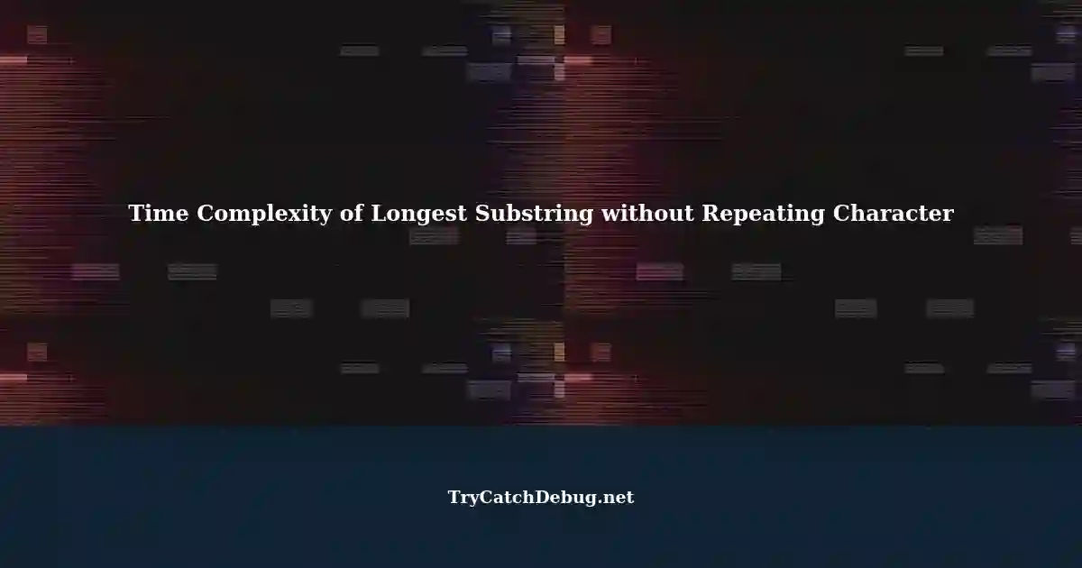 Time Complexity Analysis of Longest Substring without Repeating ...