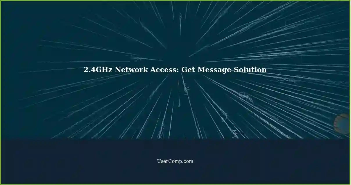 2.4GHz Network Access: Get Message Solution