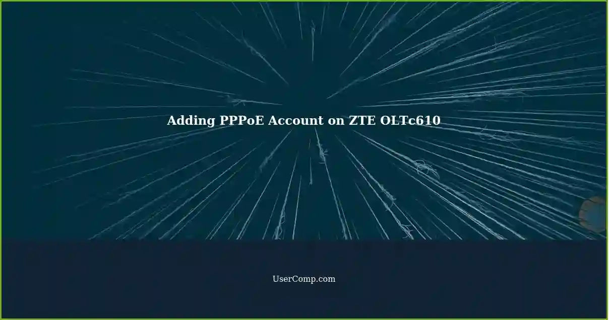 Adding PPPoE Account on ZTE OLTc610
